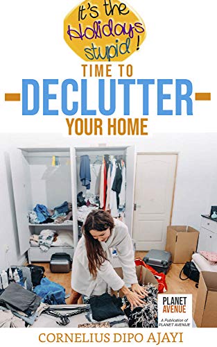 It’s The Holidays, Stupid! Time to Declutter Your Home